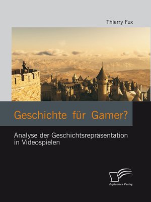 cover image of Geschichte für Gamer? Analyse der Geschichtsrepräsentation in Videospielen